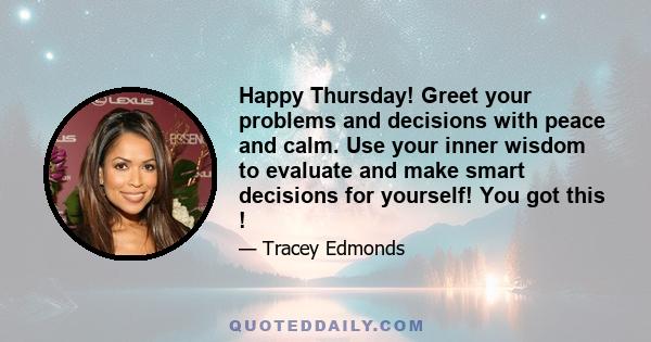 Happy Thursday! Greet your problems and decisions with peace and calm. Use your inner wisdom to evaluate and make smart decisions for yourself! You got this !