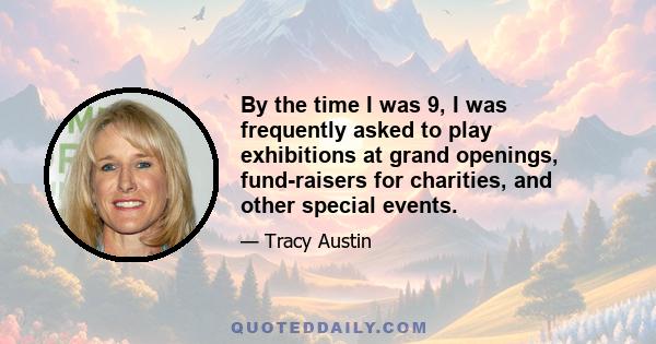 By the time I was 9, I was frequently asked to play exhibitions at grand openings, fund-raisers for charities, and other special events.