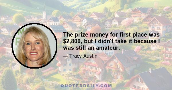 The prize money for first place was $2,800, but I didn't take it because I was still an amateur.