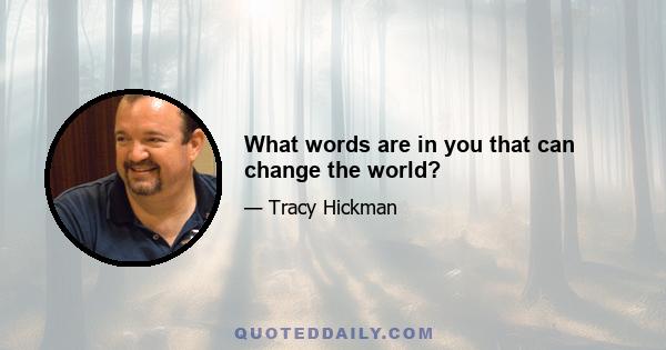 What words are in you that can change the world?