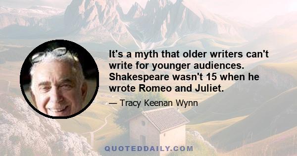 It's a myth that older writers can't write for younger audiences. Shakespeare wasn't 15 when he wrote Romeo and Juliet.