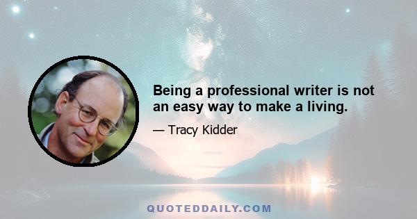 Being a professional writer is not an easy way to make a living.