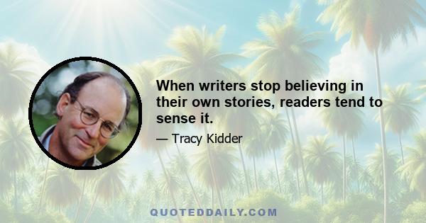 When writers stop believing in their own stories, readers tend to sense it.