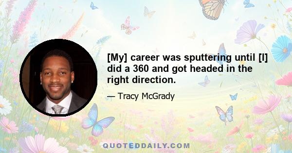 [My] career was sputtering until [I] did a 360 and got headed in the right direction.