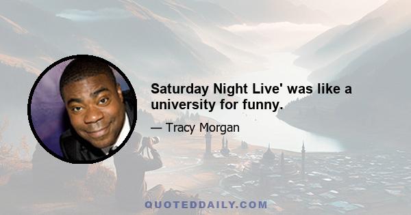 Saturday Night Live' was like a university for funny.