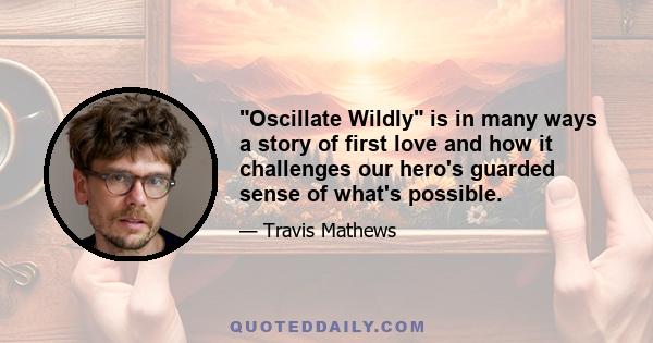 Oscillate Wildly is in many ways a story of first love and how it challenges our hero's guarded sense of what's possible.