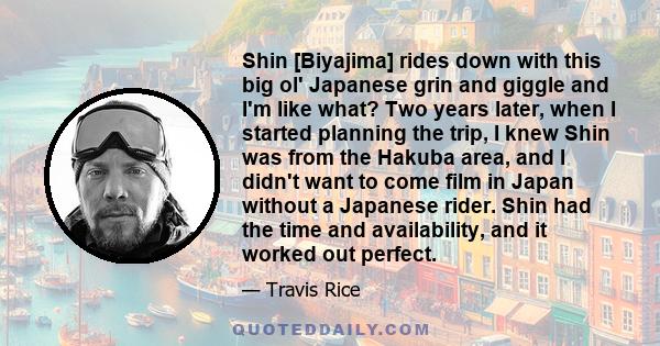 Shin [Biyajima] rides down with this big ol' Japanese grin and giggle and I'm like what? Two years later, when I started planning the trip, I knew Shin was from the Hakuba area, and I didn't want to come film in Japan