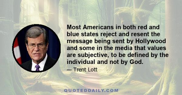 Most Americans in both red and blue states reject and resent the message being sent by Hollywood and some in the media that values are subjective, to be defined by the individual and not by God.