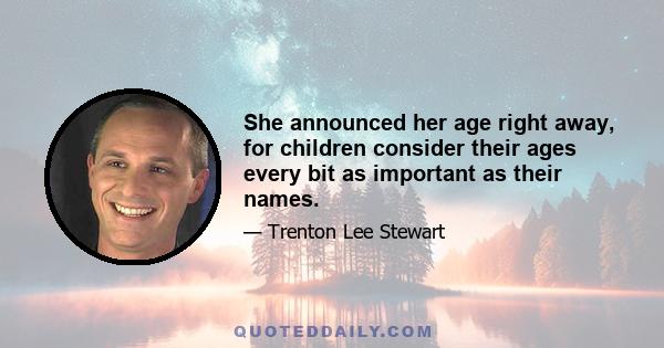 She announced her age right away, for children consider their ages every bit as important as their names.