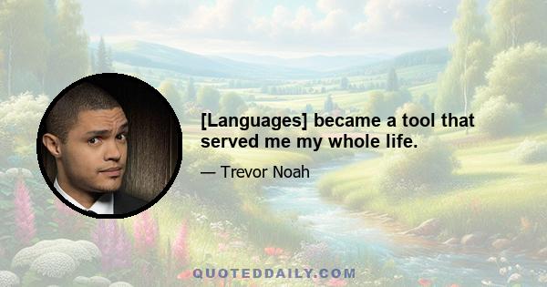 [Languages] became a tool that served me my whole life.