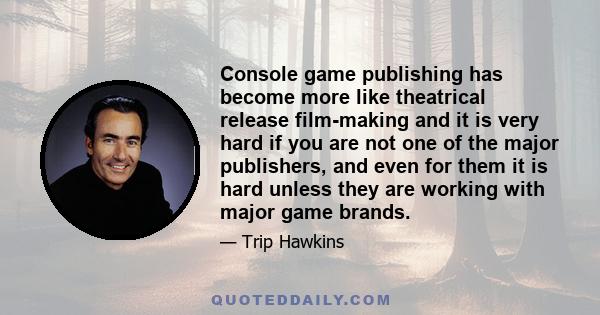 Console game publishing has become more like theatrical release film-making and it is very hard if you are not one of the major publishers, and even for them it is hard unless they are working with major game brands.