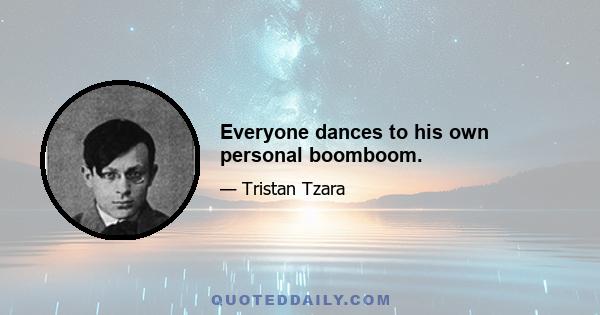 Everyone dances to his own personal boomboom.