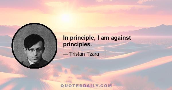 In principle, I am against principles.