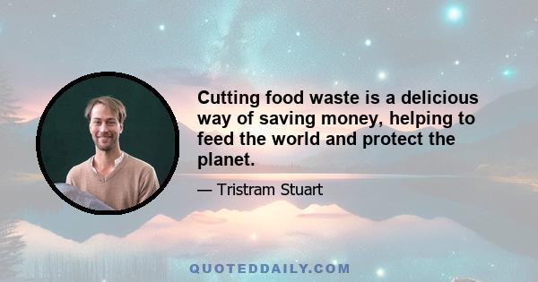 Cutting food waste is a delicious way of saving money, helping to feed the world and protect the planet.