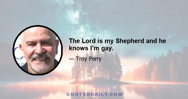 The Lord is my Shepherd and he knows I'm gay.