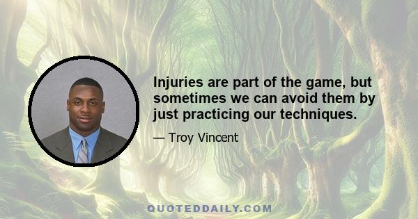 Injuries are part of the game, but sometimes we can avoid them by just practicing our techniques.