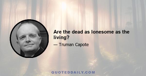 Are the dead as lonesome as the living?