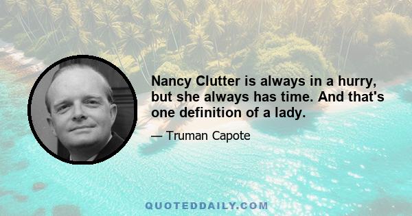 Nancy Clutter is always in a hurry, but she always has time. And that's one definition of a lady.