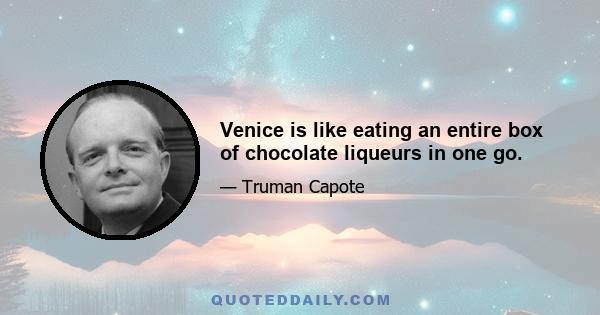 Venice is like eating an entire box of chocolate liqueurs in one go.