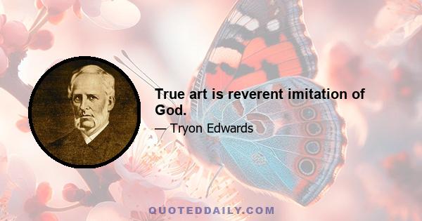 True art is reverent imitation of God.