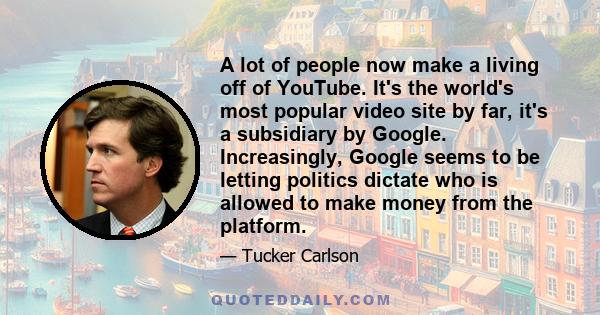 A lot of people now make a living off of YouTube. It's the world's most popular video site by far, it's a subsidiary by Google. Increasingly, Google seems to be letting politics dictate who is allowed to make money from 