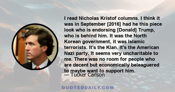 I read Nicholas Kristof columns. I think it was in September [2016] had he this piece look who is endorsing [Donald] Trump, who is behind him. It was the North Korean government, it was Islamic terrorists. It's the