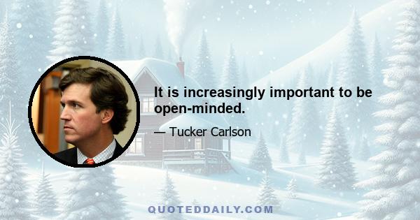 It is increasingly important to be open-minded.