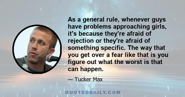 As a general rule, whenever guys have problems approaching girls, it's because they're afraid of rejection or they're afraid of something specific. The way that you get over a fear like that is you figure out what the