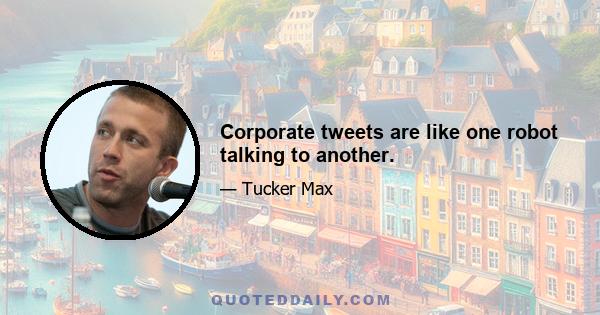 Corporate tweets are like one robot talking to another.