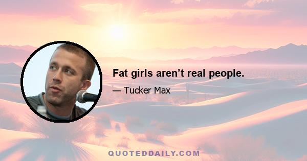 Fat girls aren’t real people.