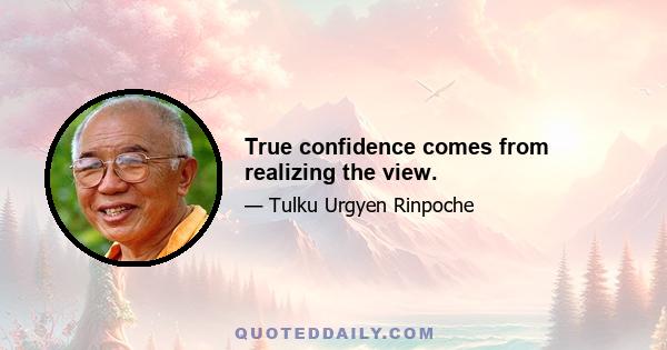 True confidence comes from realizing the view.