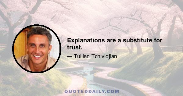 Explanations are a substitute for trust.