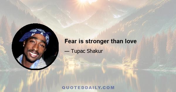 Fear is stronger than love