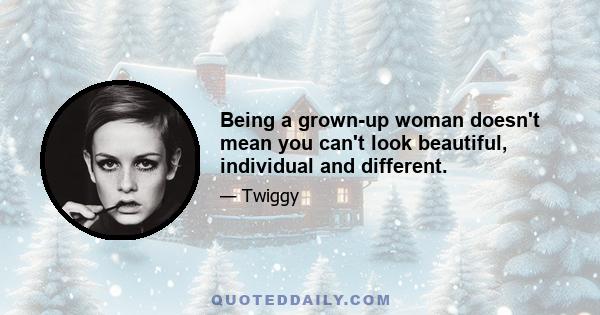 Being a grown-up woman doesn't mean you can't look beautiful, individual and different.