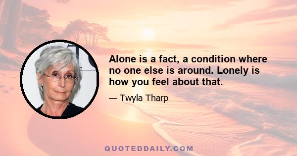 Alone is a fact, a condition where no one else is around. Lonely is how you feel about that.