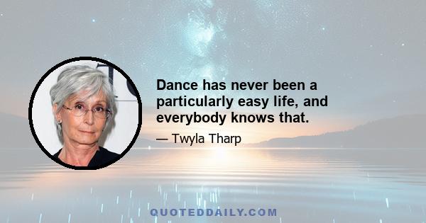 Dance has never been a particularly easy life, and everybody knows that.