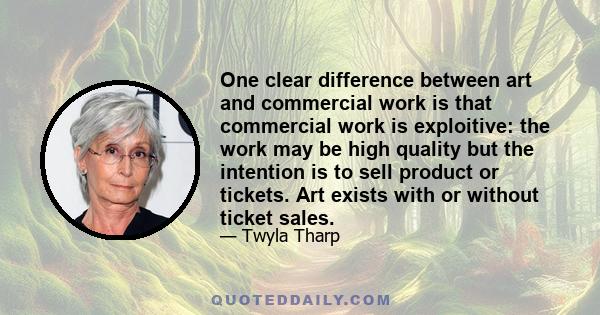 One clear difference between art and commercial work is that commercial work is exploitive: the work may be high quality but the intention is to sell product or tickets. Art exists with or without ticket sales.