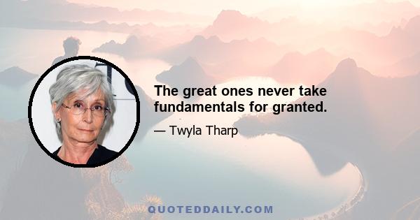 The great ones never take fundamentals for granted.