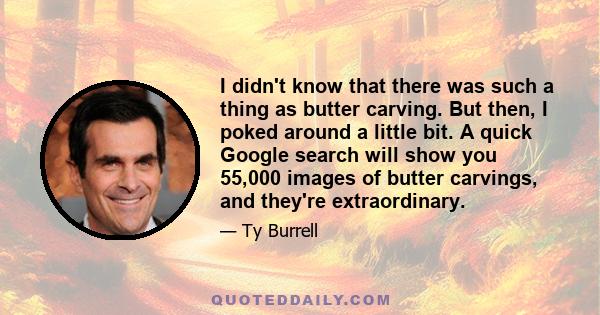 I didn't know that there was such a thing as butter carving. But then, I poked around a little bit. A quick Google search will show you 55,000 images of butter carvings, and they're extraordinary.