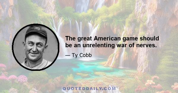 The great American game should be an unrelenting war of nerves.