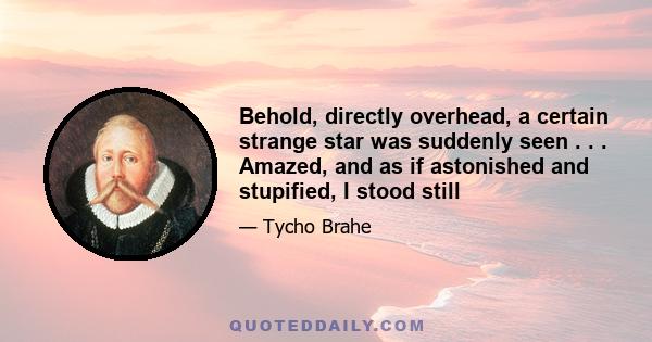 Behold, directly overhead, a certain strange star was suddenly seen . . . Amazed, and as if astonished and stupified, I stood still