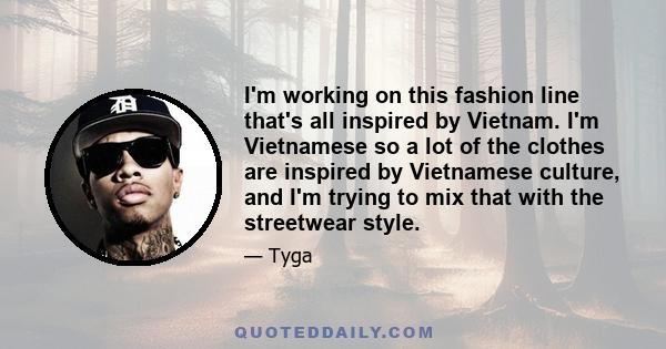 I'm working on this fashion line that's all inspired by Vietnam. I'm Vietnamese so a lot of the clothes are inspired by Vietnamese culture, and I'm trying to mix that with the streetwear style.