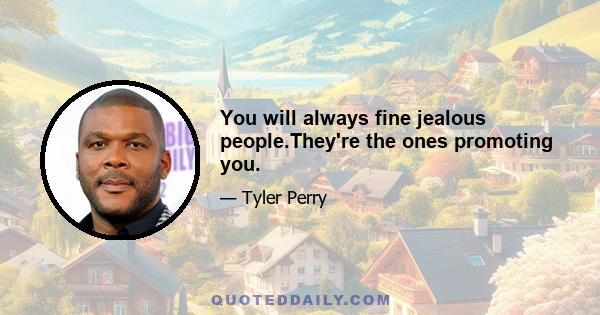 You will always fine jealous people.They're the ones promoting you.