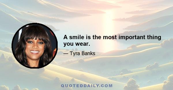 A smile is the most important thing you wear.