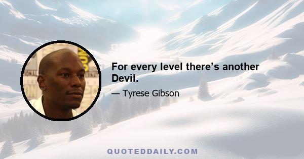 For every level there’s another Devil.