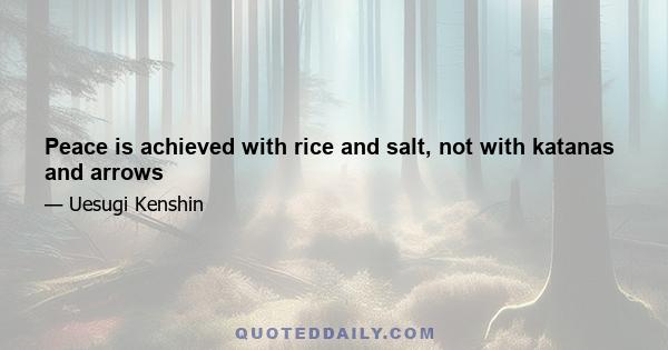 Peace is achieved with rice and salt, not with katanas and arrows