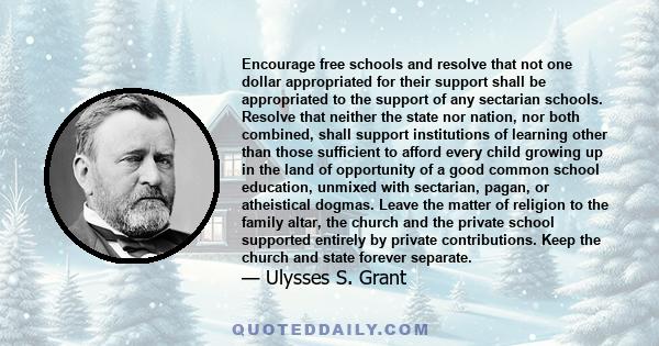 Encourage free schools and resolve that not one dollar appropriated for their support shall be appropriated to the support of any sectarian schools. Resolve that neither the state nor nation, nor both combined, shall