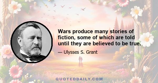 Wars produce many stories of fiction, some of which are told until they are believed to be true.