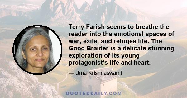 Terry Farish seems to breathe the reader into the emotional spaces of war, exile, and refugee life. The Good Braider is a delicate stunning exploration of its young protagonist's life and heart.