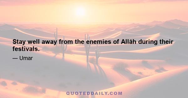 Stay well away from the enemies of Allâh during their festivals.